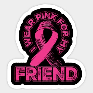 I wear pink for my Friend Sticker